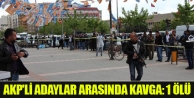 AKP'li adaylar arasında kavga: 1 ölü