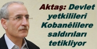 Aktaş: Devlet yetkilileri Kobanêlilere saldırıları...