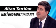 Altan Tan’dan Naci Bostancı’ya yanıt