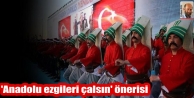 'Anadolu ezgileri çalsın' önerisi