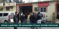 Antep’e getirilen 20 cenazeden 9’unun kimliği...