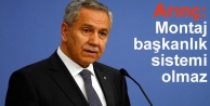 Arınç: Montaj başkanlık sistemi olmaz