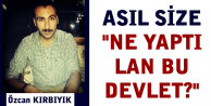 Asıl size “Ne yaptı lan bu devlet?“