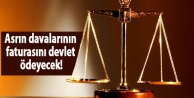 Asrın davalarının faturasını devlet ödeyecek!