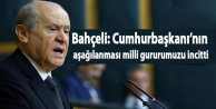 Bahçeli: Cumhurbaşkanı’nın aşağılanması...