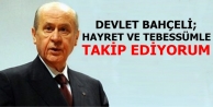 Bahçeli: Hayret ve tebessümle takip ediyorum