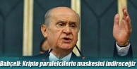 Bahçeli: Kripto paralelcilerin maskesini indireceğiz