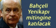 Bahçeli Yenikapı mitingine katılacak