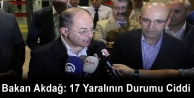 Bakan Akdağ: 17 Yaralının Durumu Ciddi