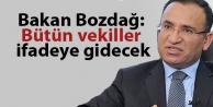 Bakan Bozdağ: Bütün vekiller ifadeye gidecek