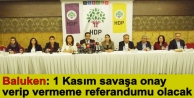 Baluken: 1 Kasım savaşa onay verip vermeme referandumu...