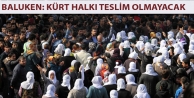 Baluken: Kürt halkı teslim olmayacak