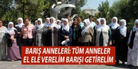 Barış Anneleri: Tüm anneler el ele verelim barışı...