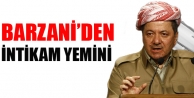 Barzani’den intikam yemini etti! 