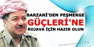 Barzani’den Peşmerge Güçleri’ne,Rojava için...