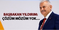 Başbakan Yıldırım: Çözüm mözüm yok…