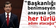 “Başkanlığı benimseyen anayasa için her türlü...