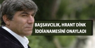 Başsavcılık, Hrant Dink iddianamesini onayladı