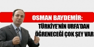 Baydemir: Türkiye’nin Urfa’dan öğreneceği çok şey var