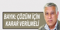 Bayık: Çözüm için karar verilmeli