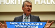 Baykal: Başkanlık sistemi değerlendirilmeli