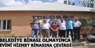 Belediye Binası Olmayınca, Evini Hizmet Binasına...