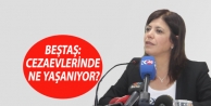 Beştaş: Cezaevlerinde ne yaşanıyor?