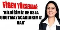 ‘Bildiğimiz ve asla unutmayacaklarımız var’