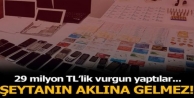 Bir yılda 29 milyon TL vurgun yaptılar