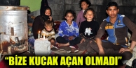 “Bize kucak açan olmadı”