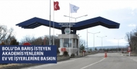 Bolu’da barış isteyen akademisyenlerin ev ve işyerlerine...