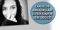 Cansel'in arkadaşları istedi, sınıfın yeri değişti