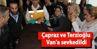 Çapraz ve Terzioğlu Van'a sevkedildi