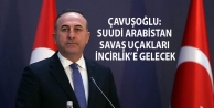 Çavuşoğlu: Suudi Arabistan savaş uçakları İncirlik’e...