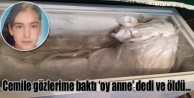 Cemile gözlerime baktı ‘oy anne’ dedi ve öldü...