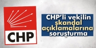 CHP’li vekilin skandal açıklamalarına soruşturma