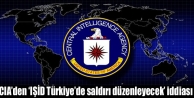 CIA’den ‘IŞİD Türkiye’de saldırı düzenleyecek’...