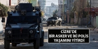 Cizre’de bir asker ve iki polis yaşamını yitirdi