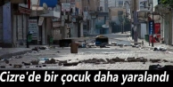 Cizre'de bir çocuk daha yaralandı