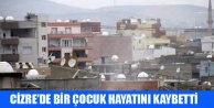 Cizre’de bir çocuk hayatını kaybetti