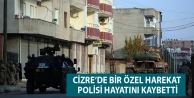 Cizre’de bir özel harekat polisi hayatını kaybetti