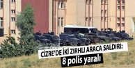 Cizre'de iki zırhlı araca saldırı: 8 polis yaralı