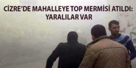 Cizre’de mahalleye top mermisi atıldı: Yaralılar...