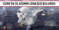 Cizre’de üç kişinin cenazesi bulundu