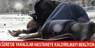 Cizre'de yaralılar hastaneye kaldırılmayı bekliyor...