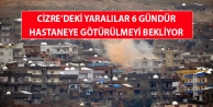 Cizre’deki yaralılar 6 gündür hastaneye götürülmeyi...