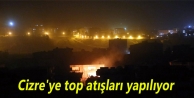 Cizre'ye top atışları yapılıyor