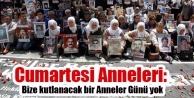 Cumartesi Anneleri: Bize kutlanacak bir Anneler Günü...