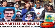 Cumartesi Anneleri Karaman'ın Akıbetini Sordu