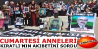 Cumartesi Anneleri Kıratlı'nın Akıbetini Sordu